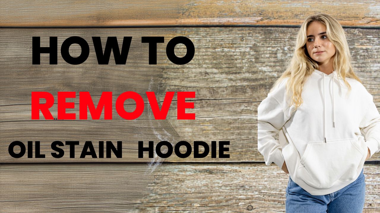 How to Remove Oil Stain from a Hoodie