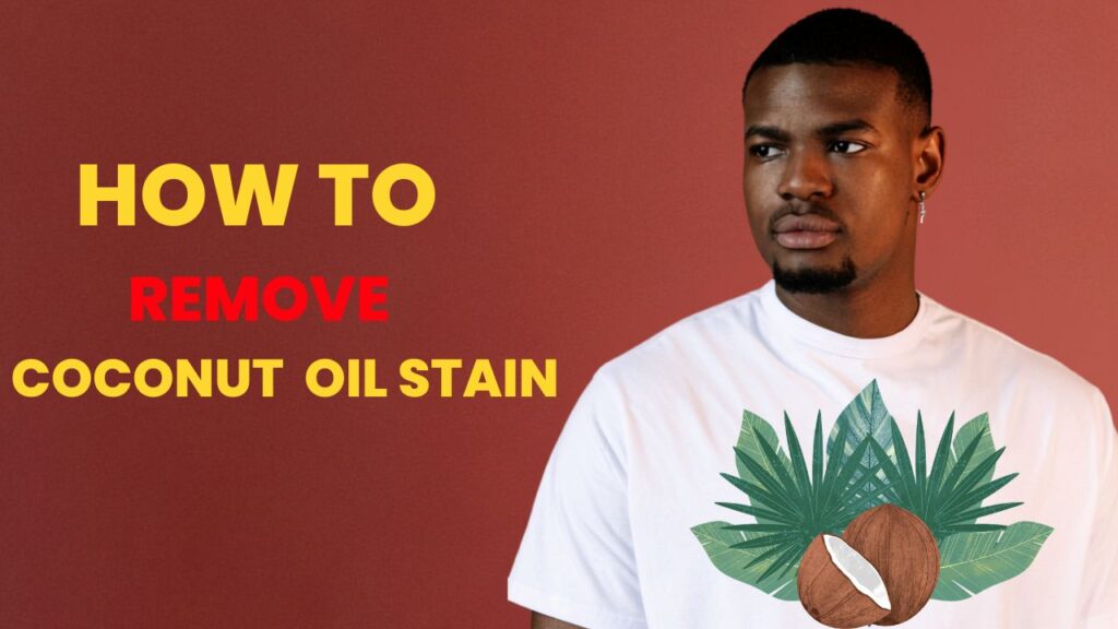 How to remove coconut oil stain from cloth